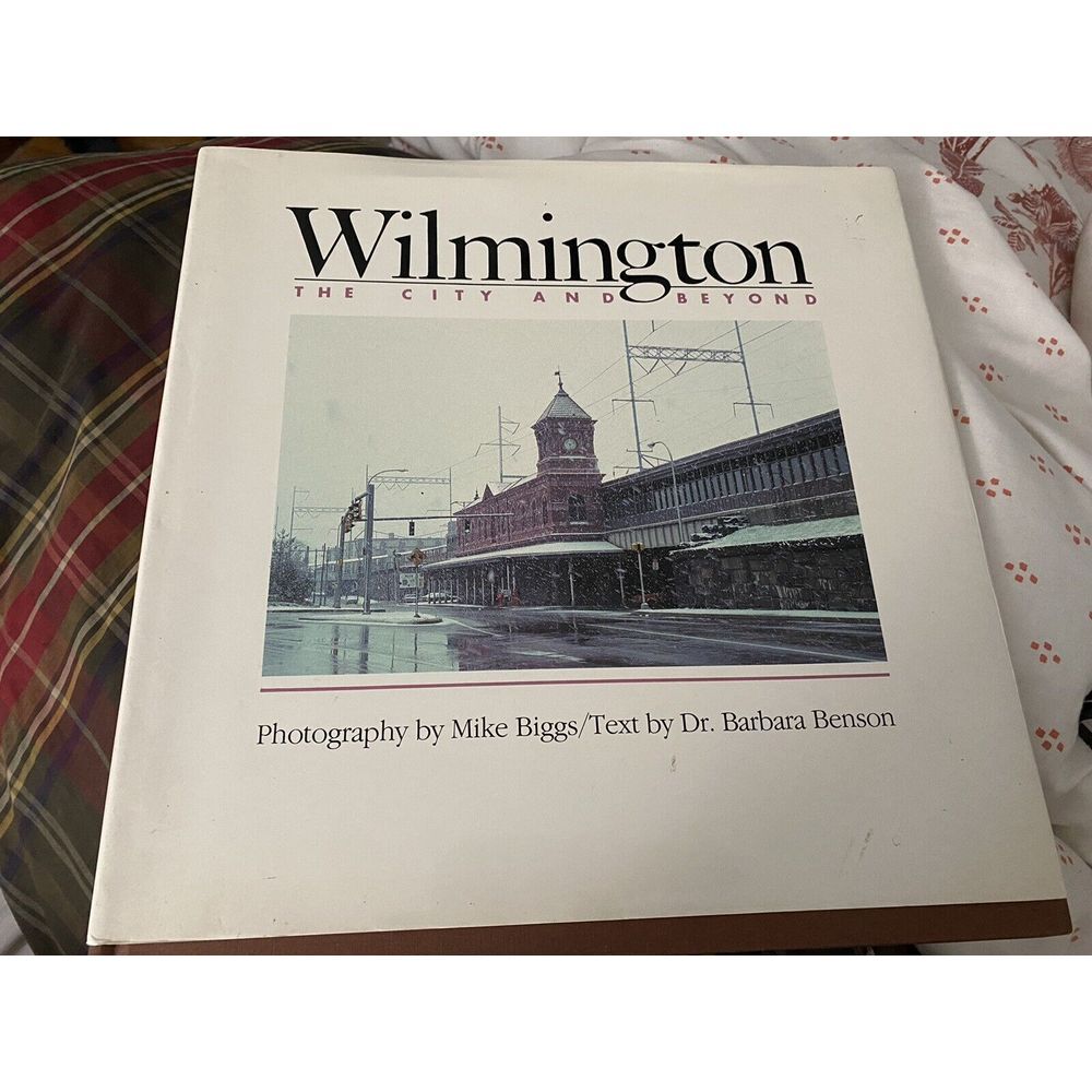 Wilmington  The City and Beyond photography by Mike Biggs text by Barbara Benson